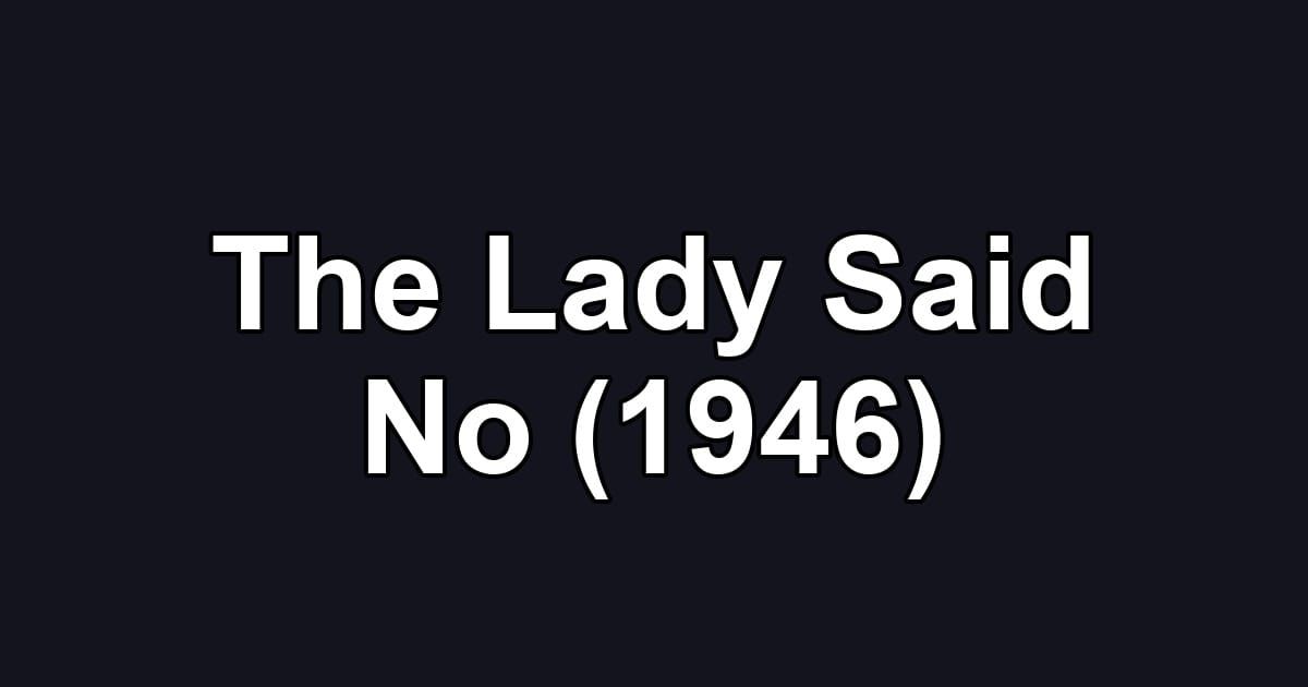 The Lady Said No (1946)