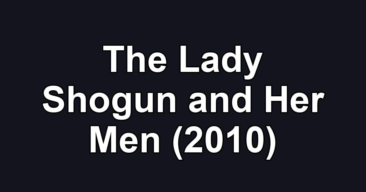 The Lady Shogun and Her Men (2010)