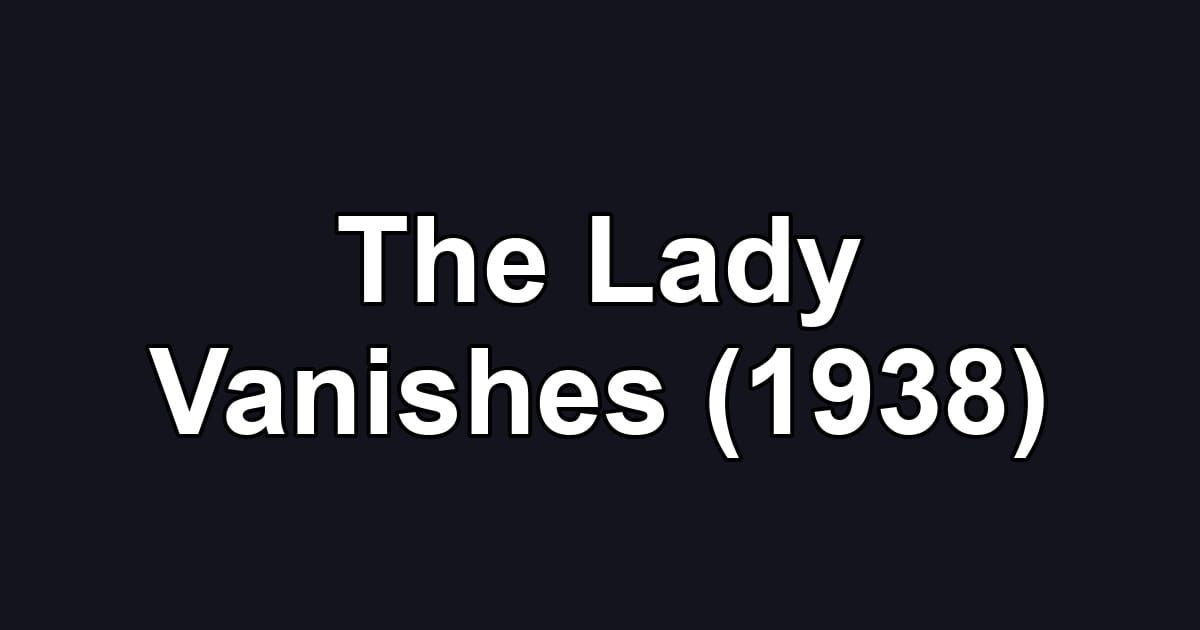The Lady Vanishes (1938)