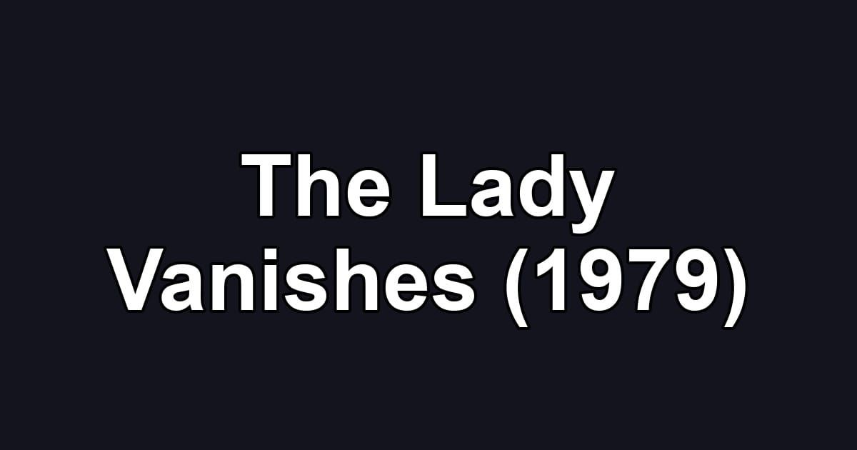The Lady Vanishes (1979)