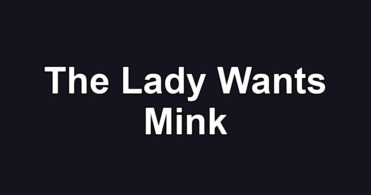 The Lady Wants Mink