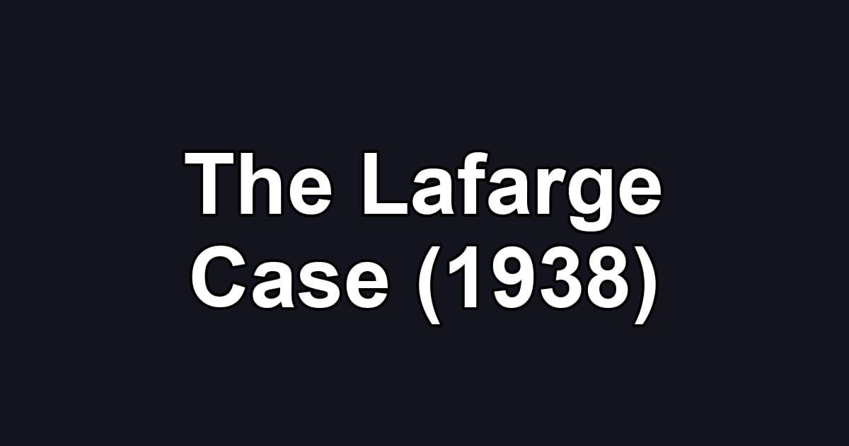 The Lafarge Case (1938)