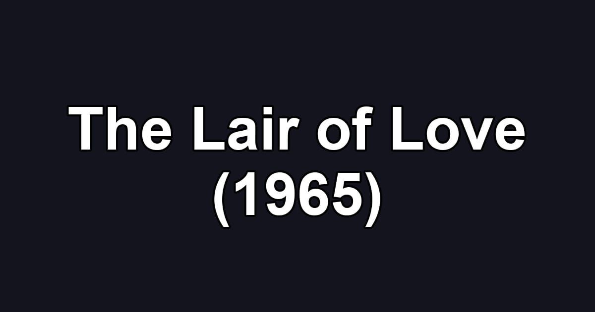The Lair of Love (1965)
