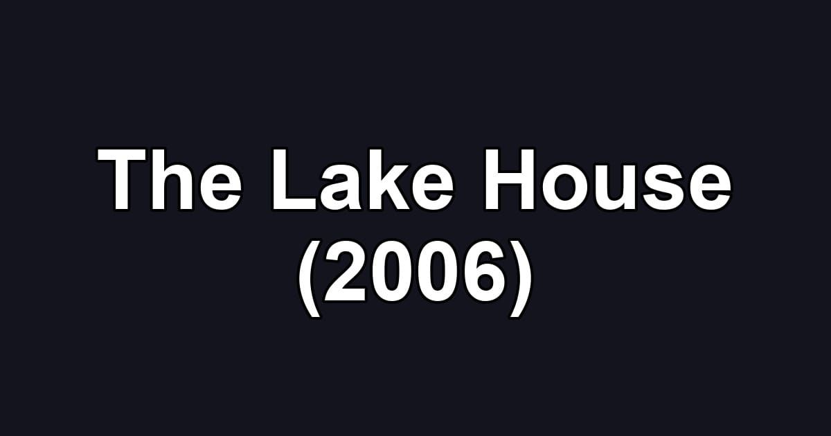 The Lake House (2006)