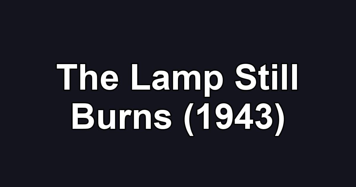 The Lamp Still Burns (1943)