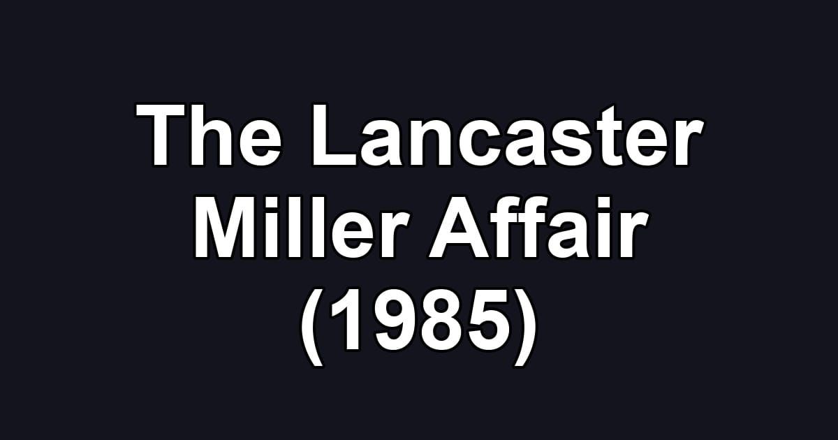 The Lancaster Miller Affair (1985)