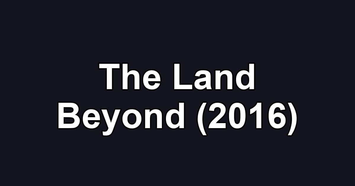 The Land Beyond (2016)