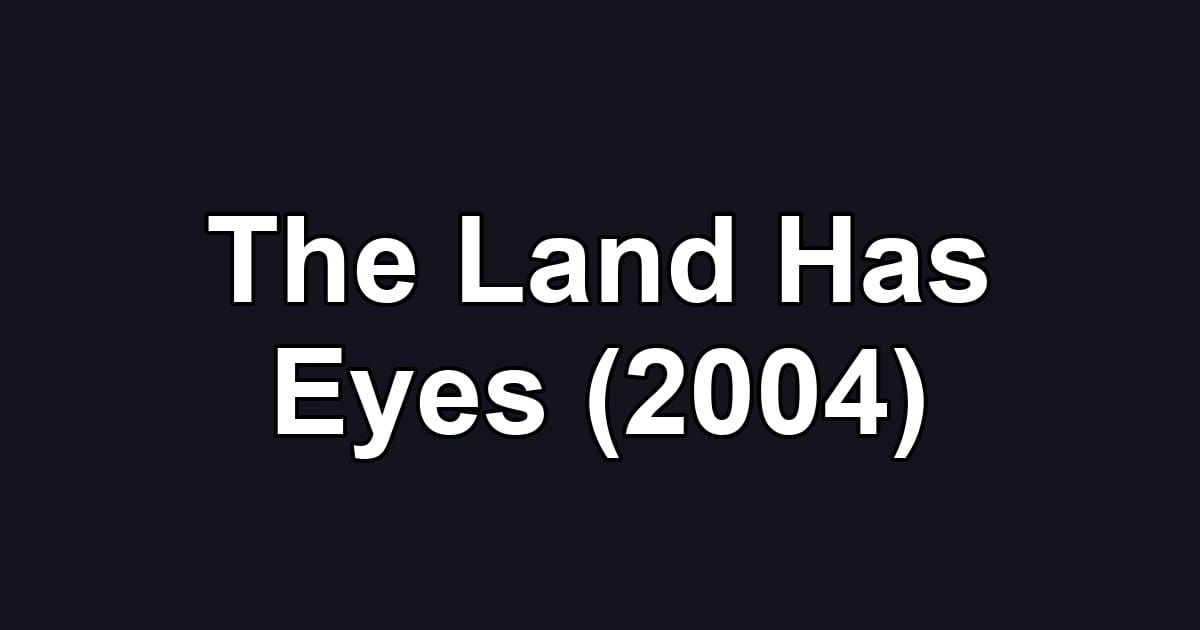 The Land Has Eyes (2004)