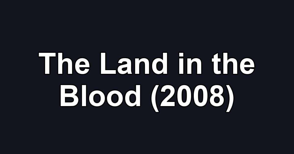 The Land in the Blood (2008)