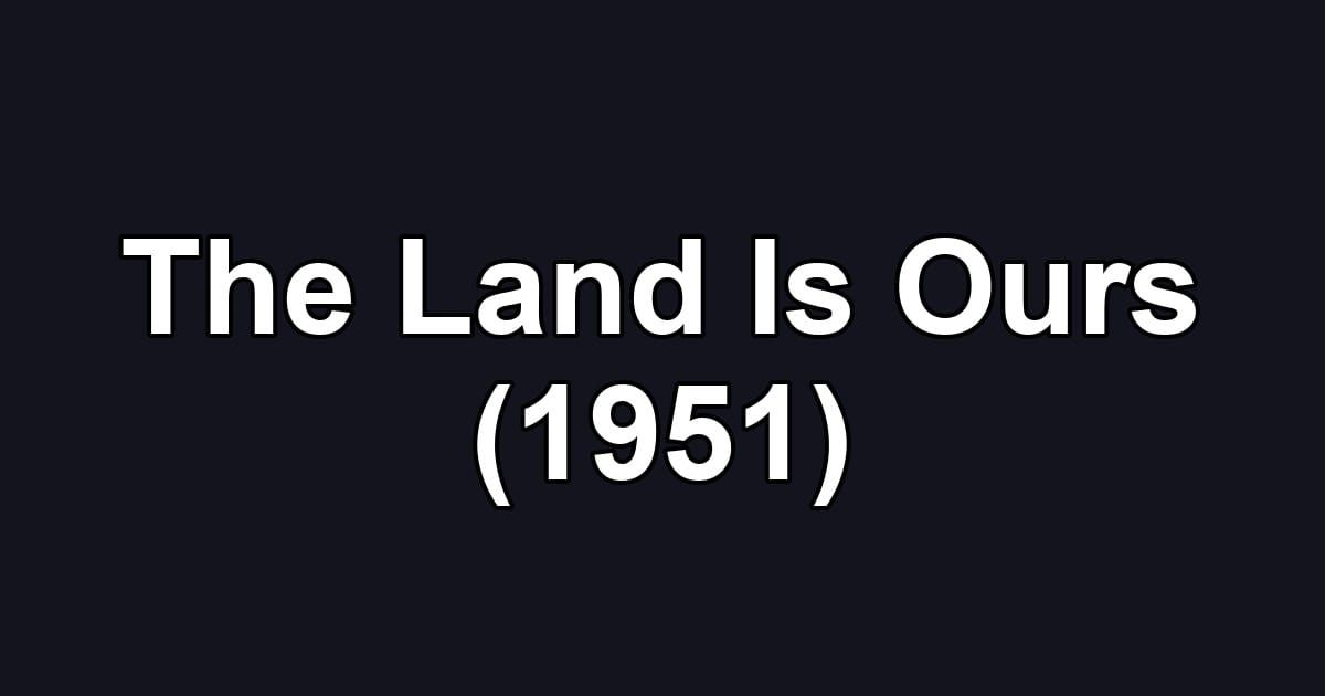 The Land Is Ours (1951)