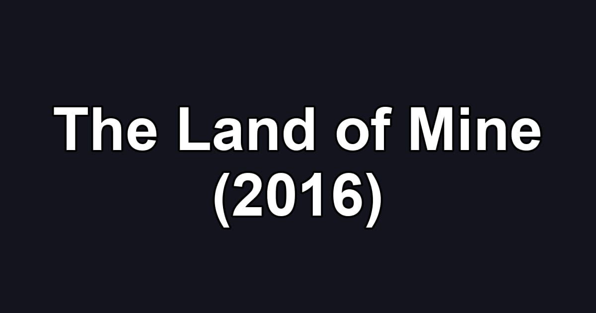The Land of Mine (2016)