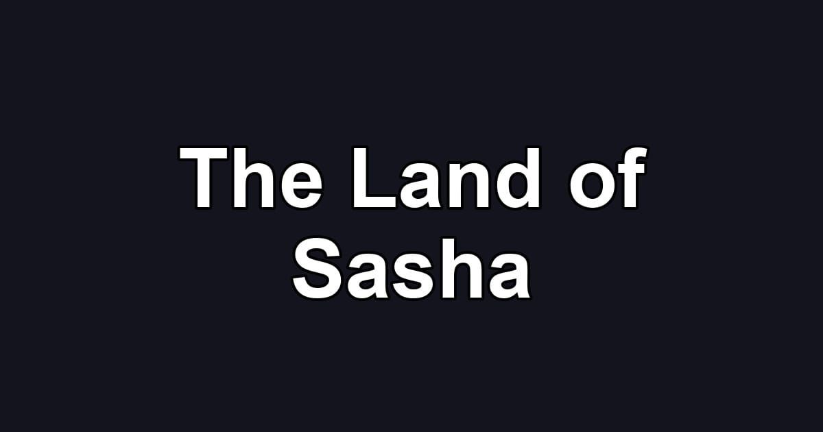 The Land of Sasha