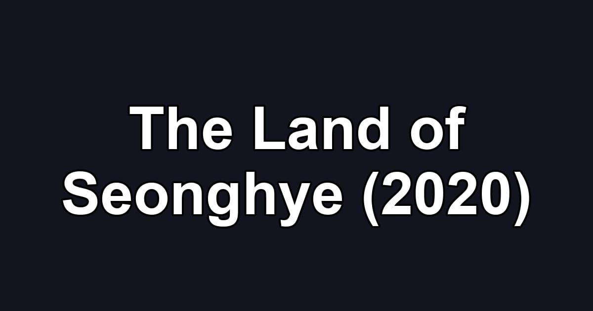 The Land of Seonghye (2020)