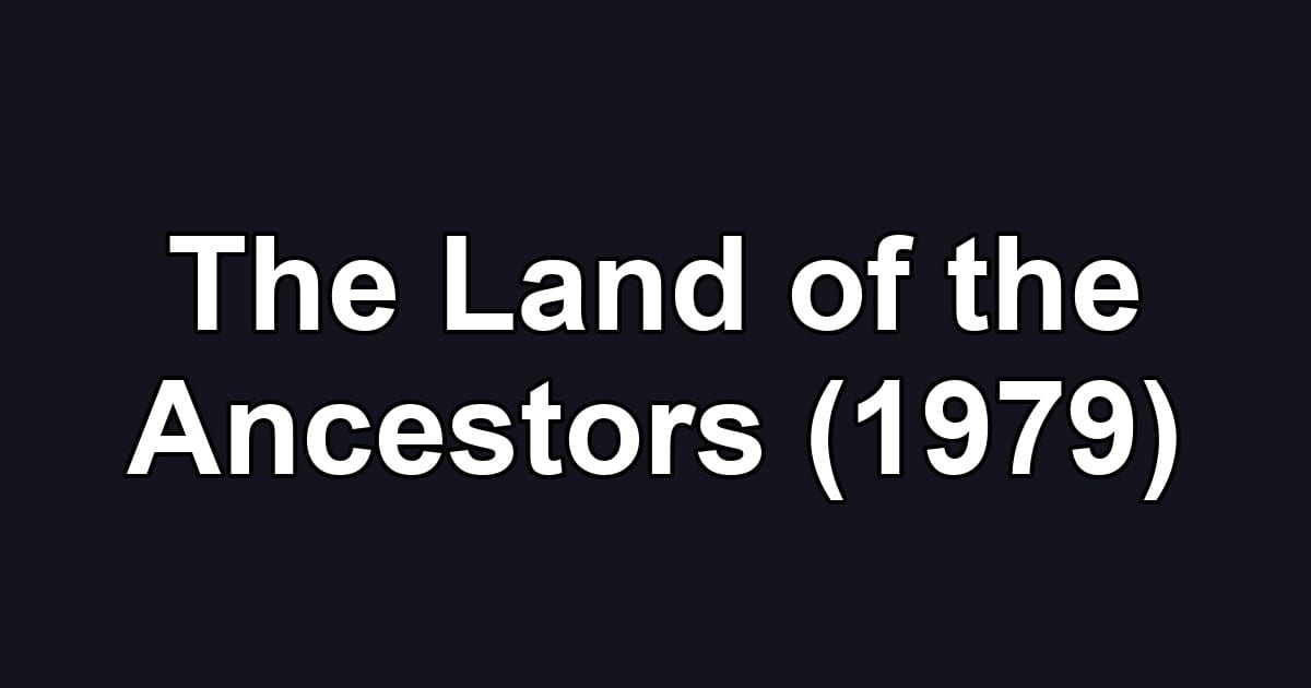 The Land of the Ancestors (1979)