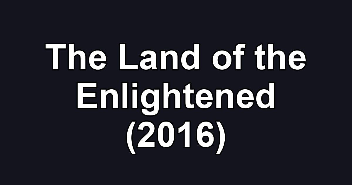The Land of the Enlightened (2016)