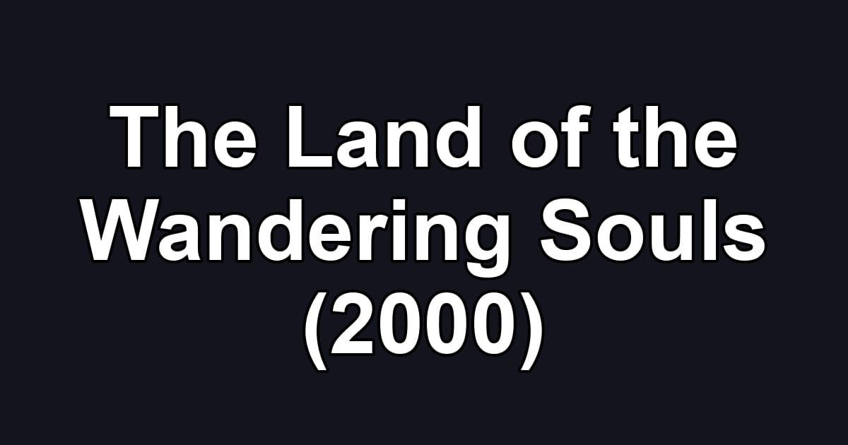 The Land of the Wandering Souls (2000)