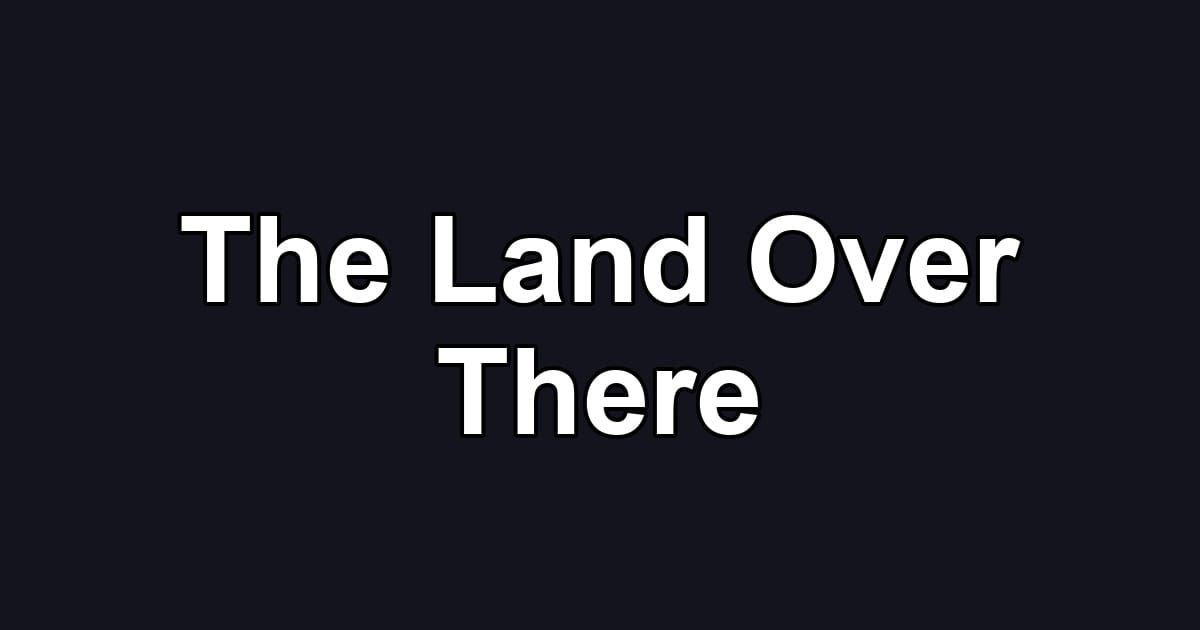 The Land Over There