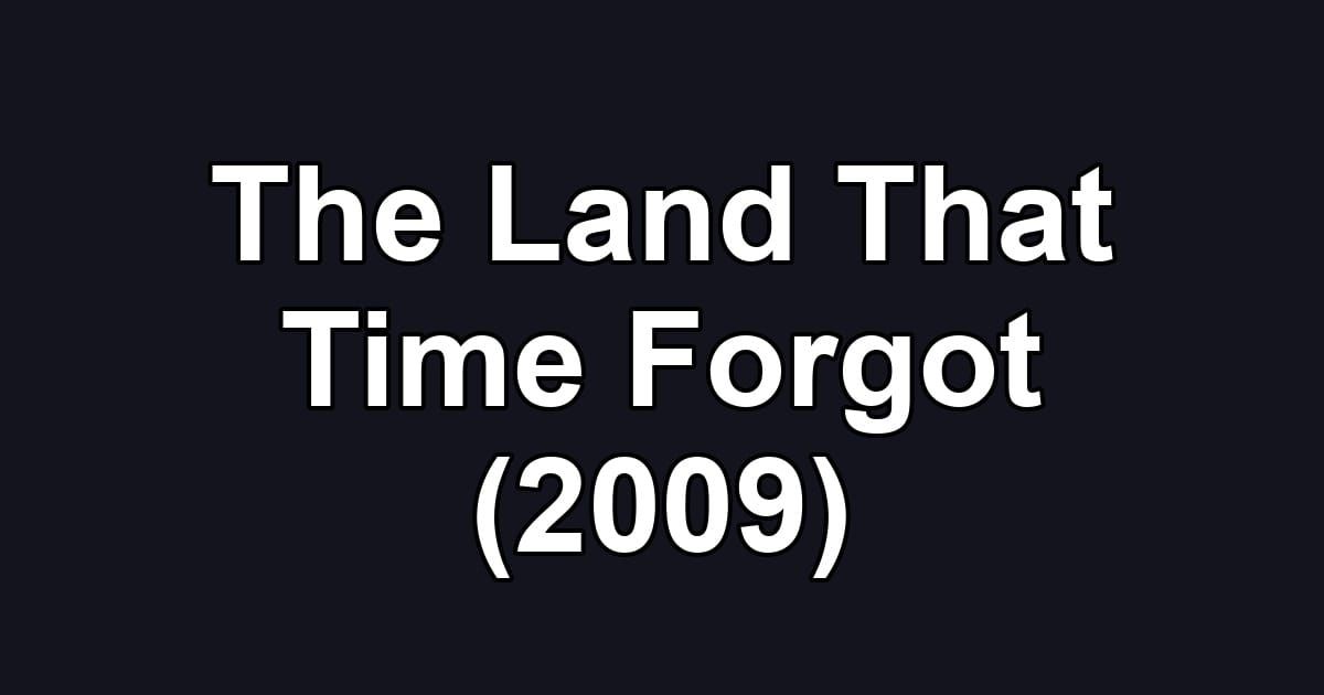 The Land That Time Forgot (2009)