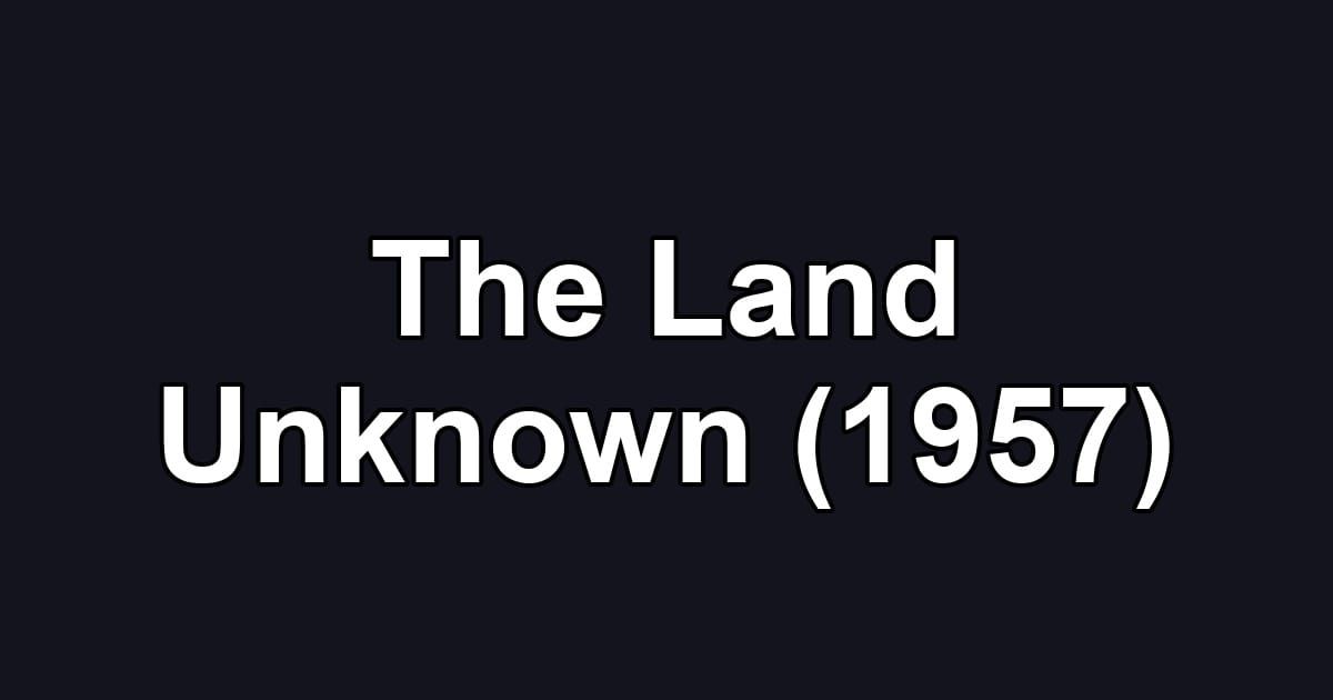 The Land Unknown (1957)