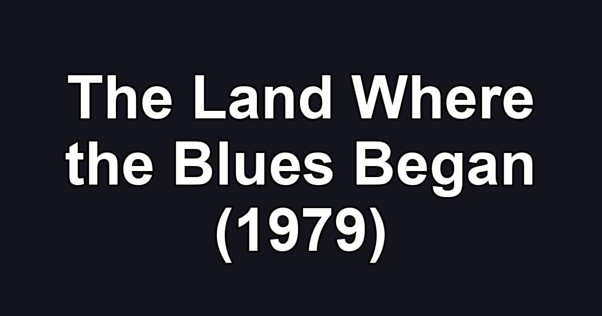The Land Where the Blues Began (1979)