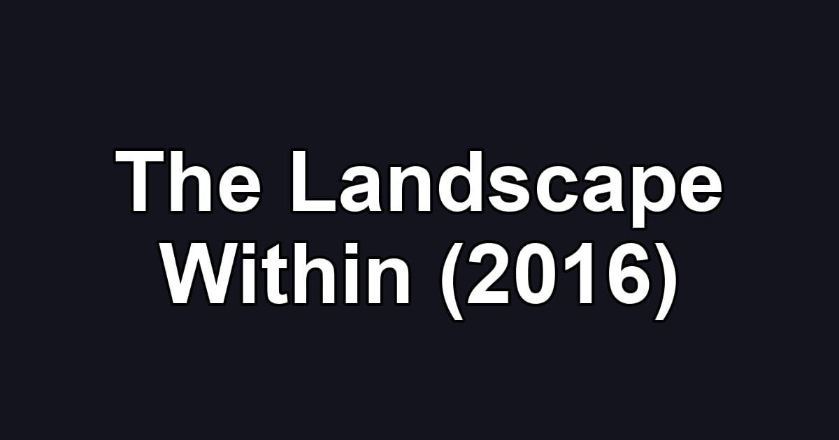 The Landscape Within (2016)