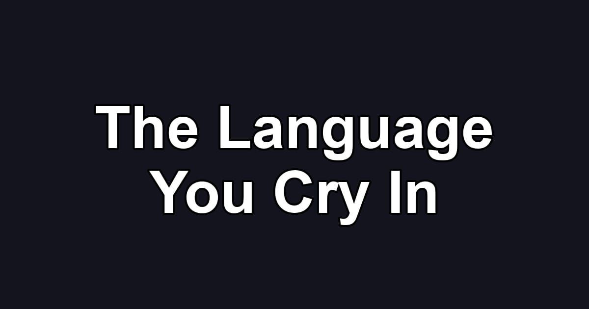 The Language You Cry In