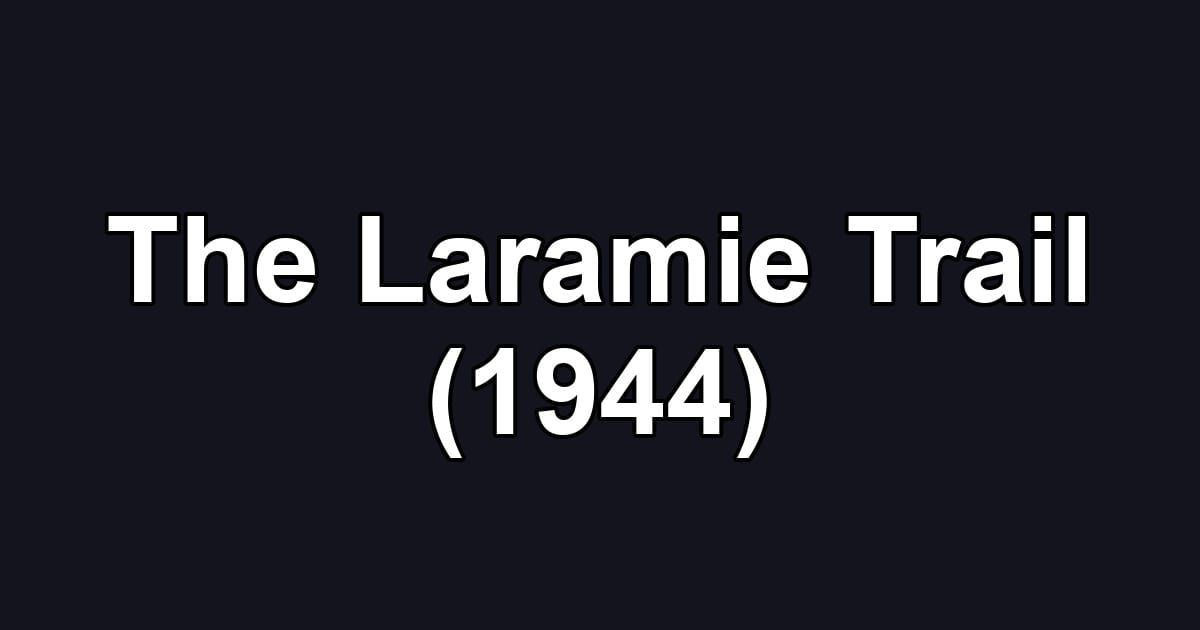 The Laramie Trail (1944)