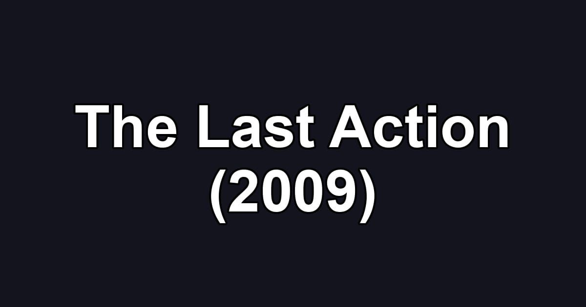 The Last Action (2009)
