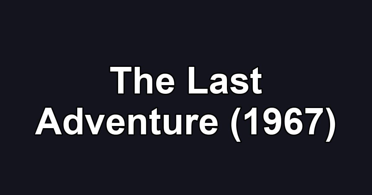 The Last Adventure (1967)