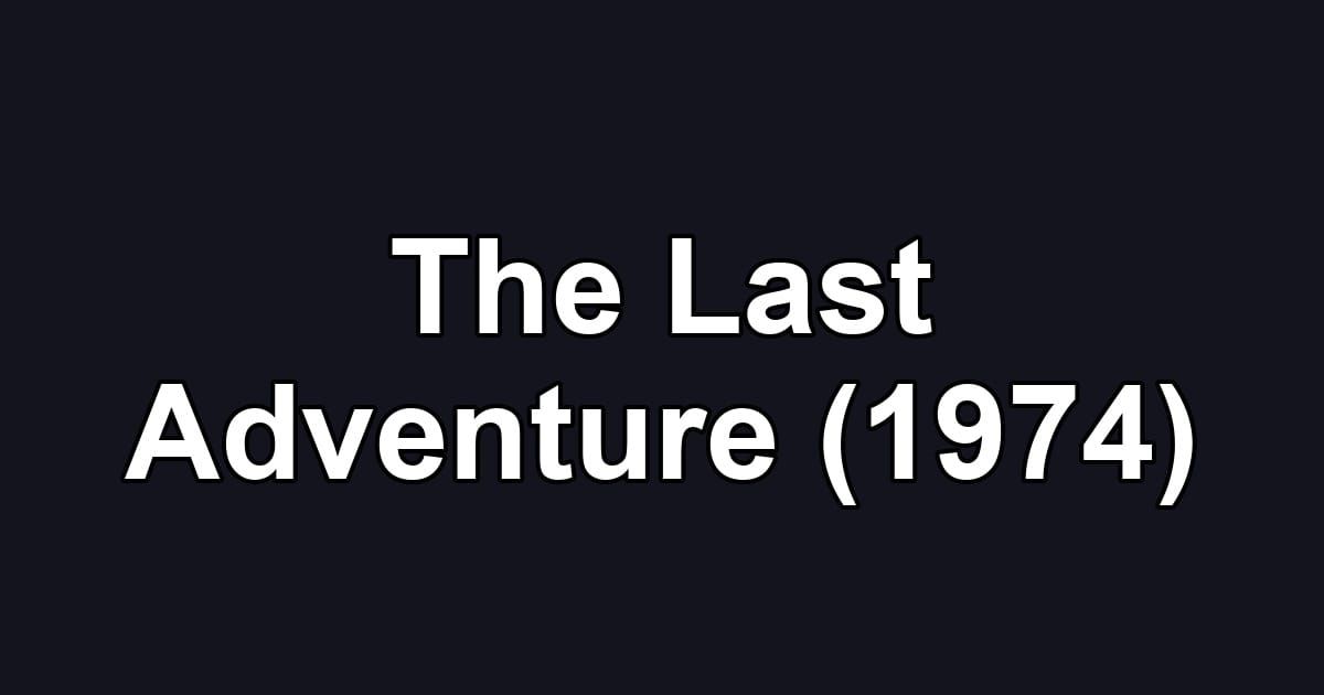 The Last Adventure (1974)