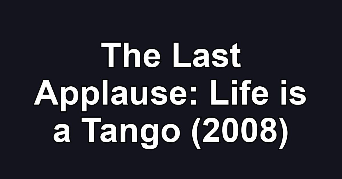 The Last Applause: Life is a Tango (2008)