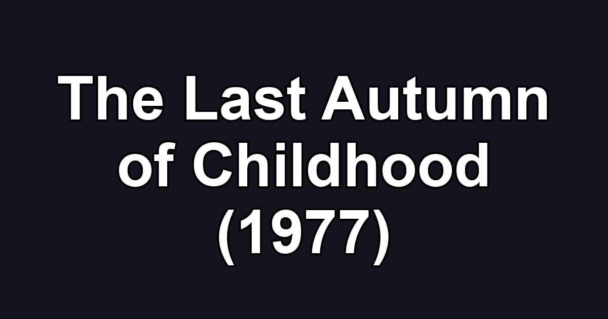 The Last Autumn of Childhood (1977)