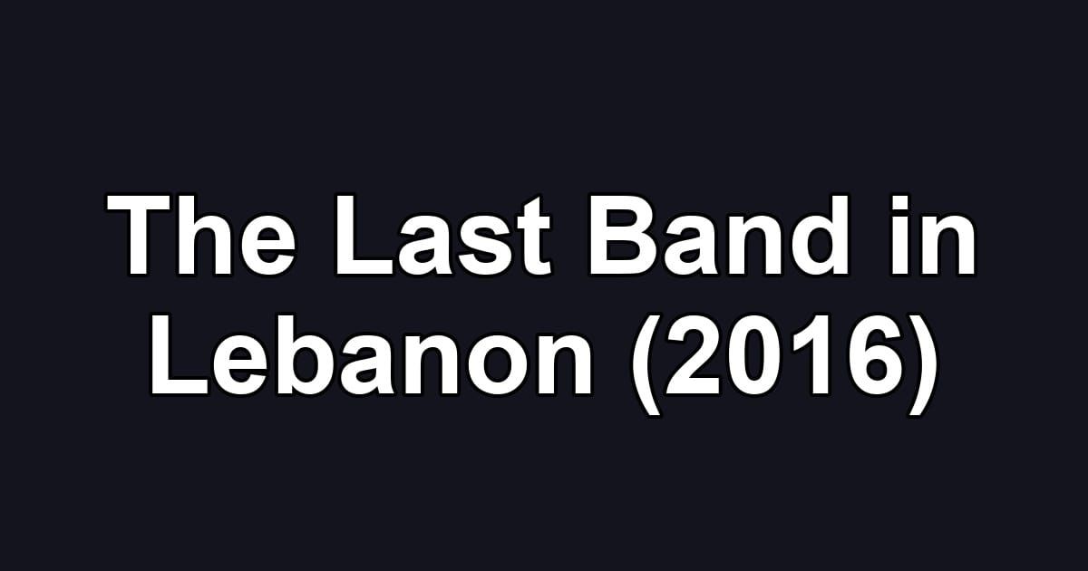 The Last Band in Lebanon (2016)