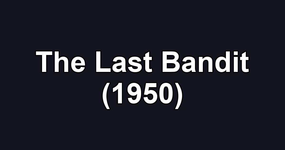The Last Bandit (1950)