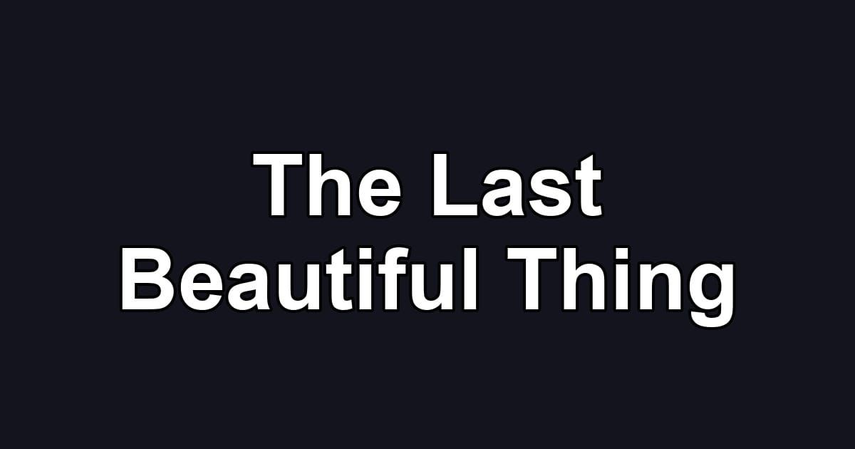 The Last Beautiful Thing