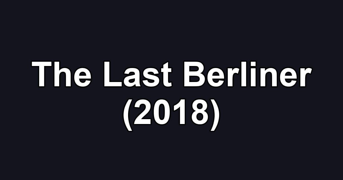 The Last Berliner (2018)