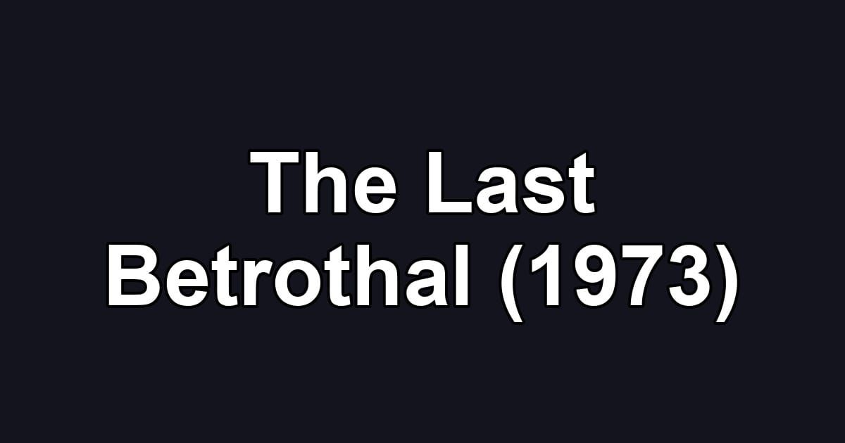 The Last Betrothal (1973)