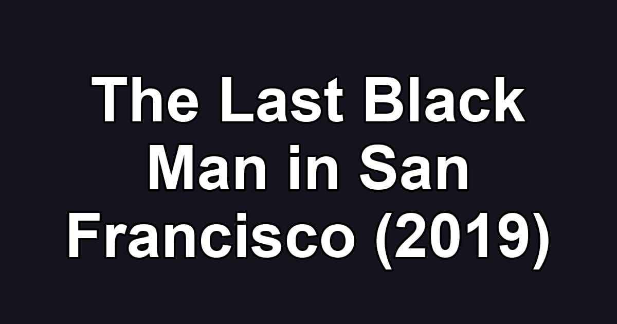 The Last Black Man in San Francisco (2019)