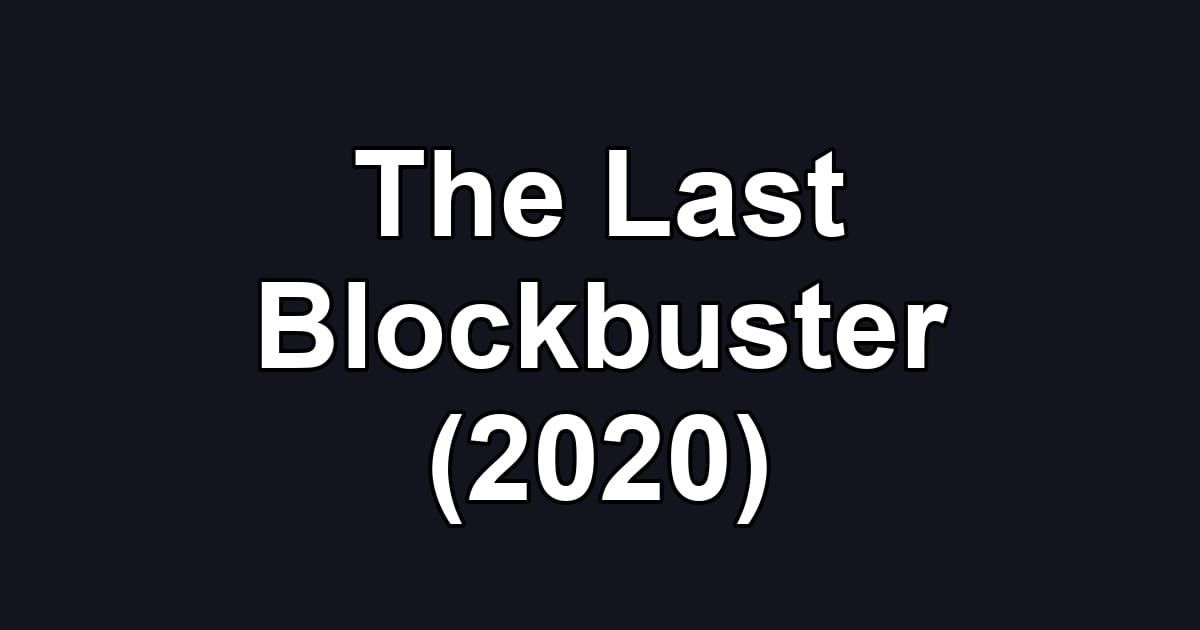 The Last Blockbuster (2020)