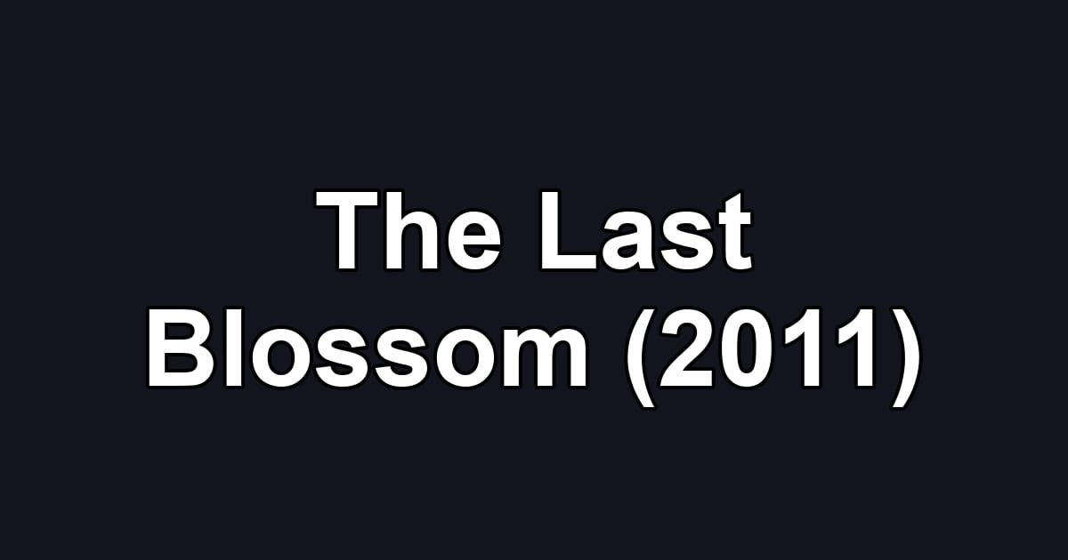 The Last Blossom (2011)