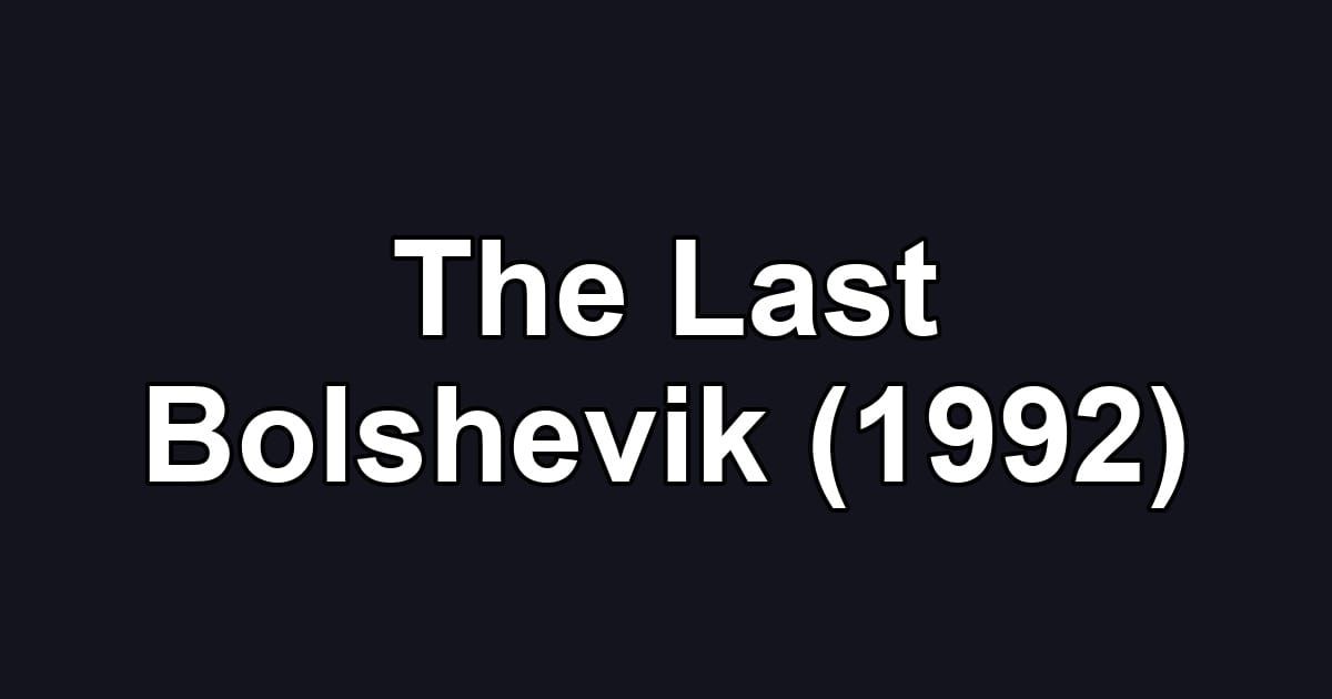 The Last Bolshevik (1992)