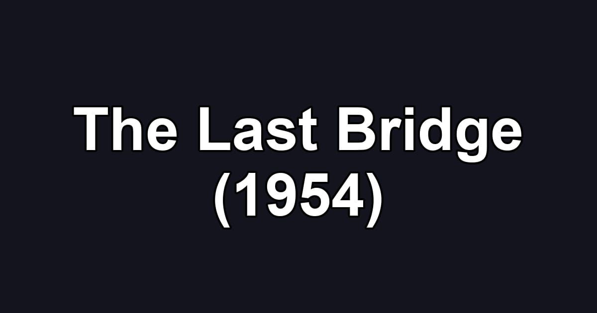 The Last Bridge (1954)