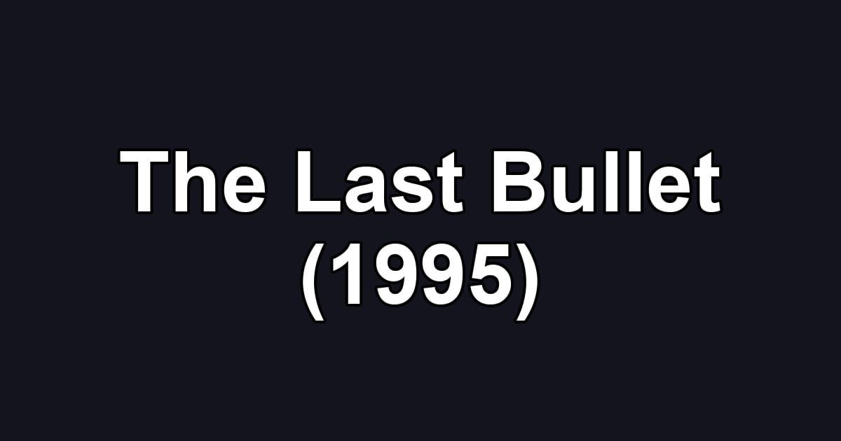 The Last Bullet (1995)
