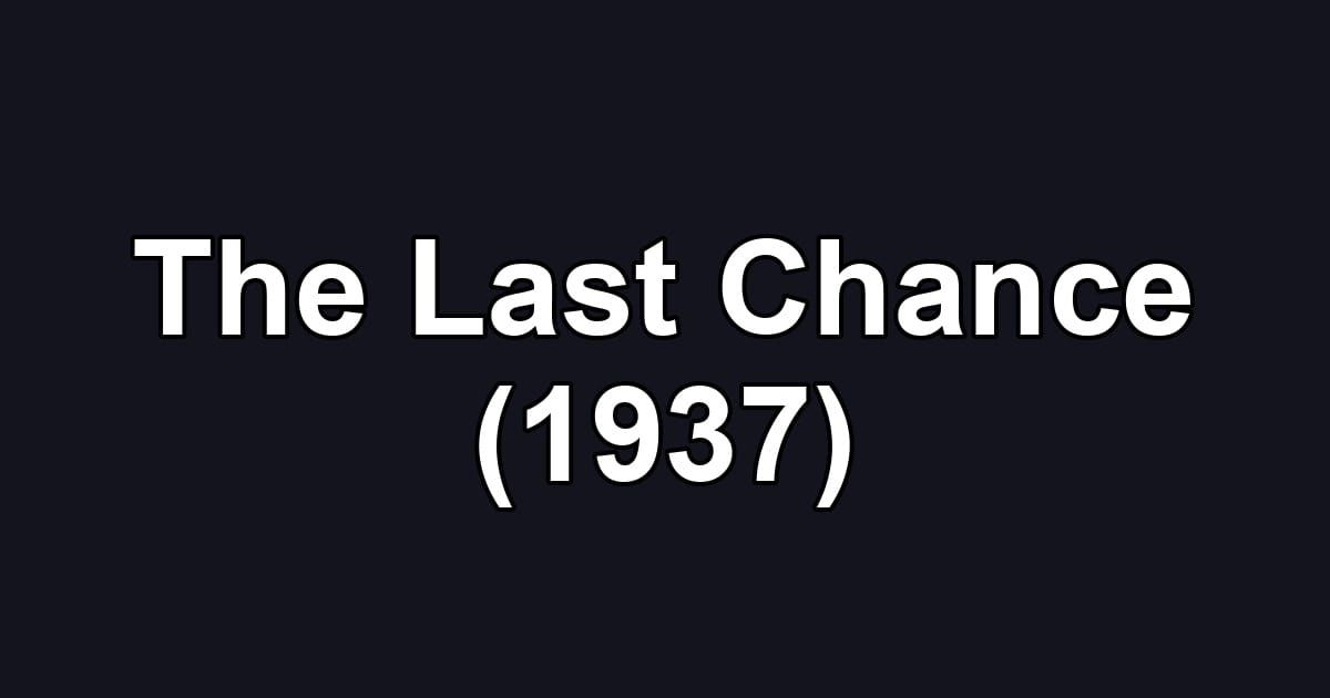 The Last Chance (1937)