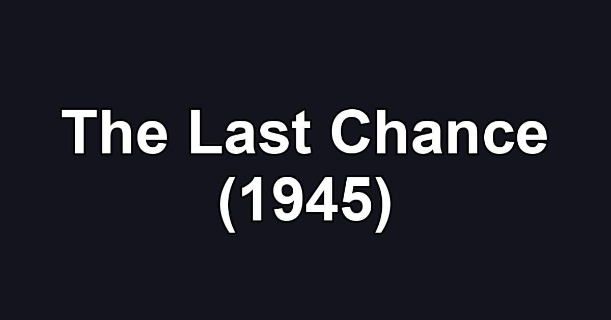 The Last Chance (1945)