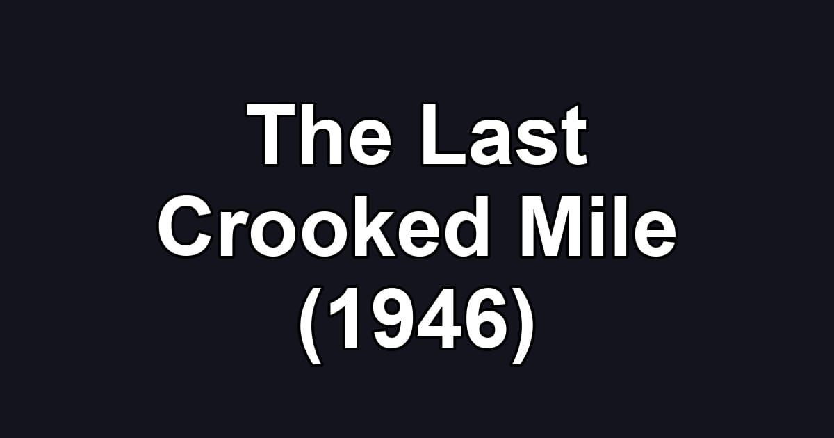 The Last Crooked Mile (1946)