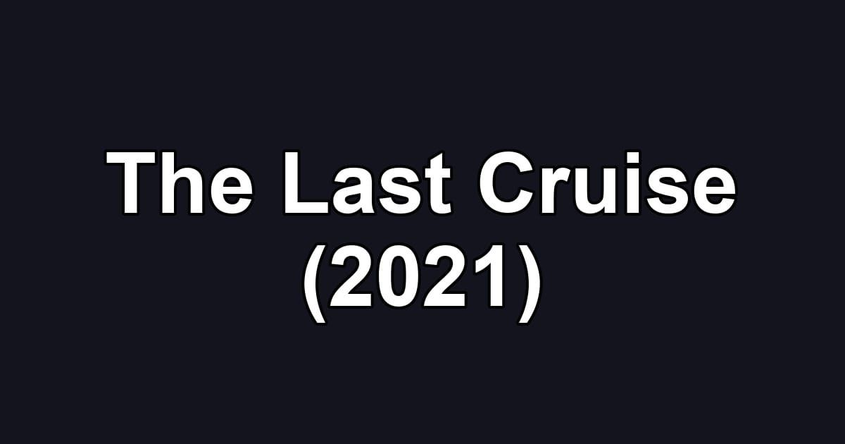The Last Cruise (2021)
