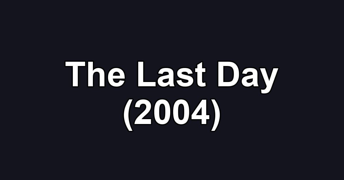 The Last Day (2004)