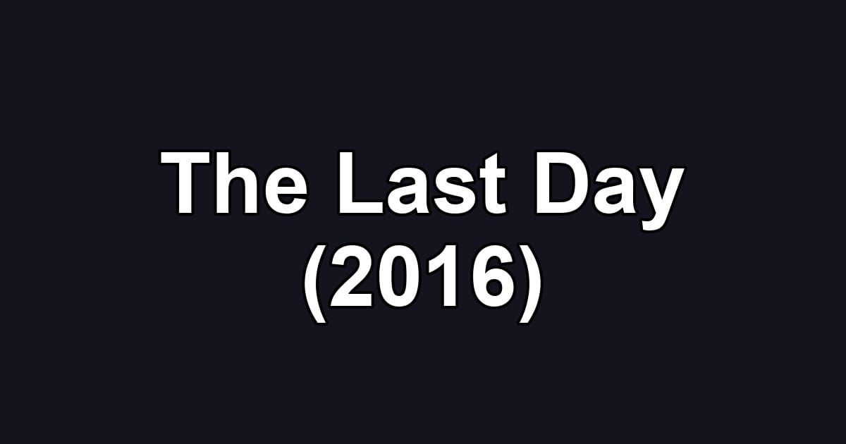 The Last Day (2016)