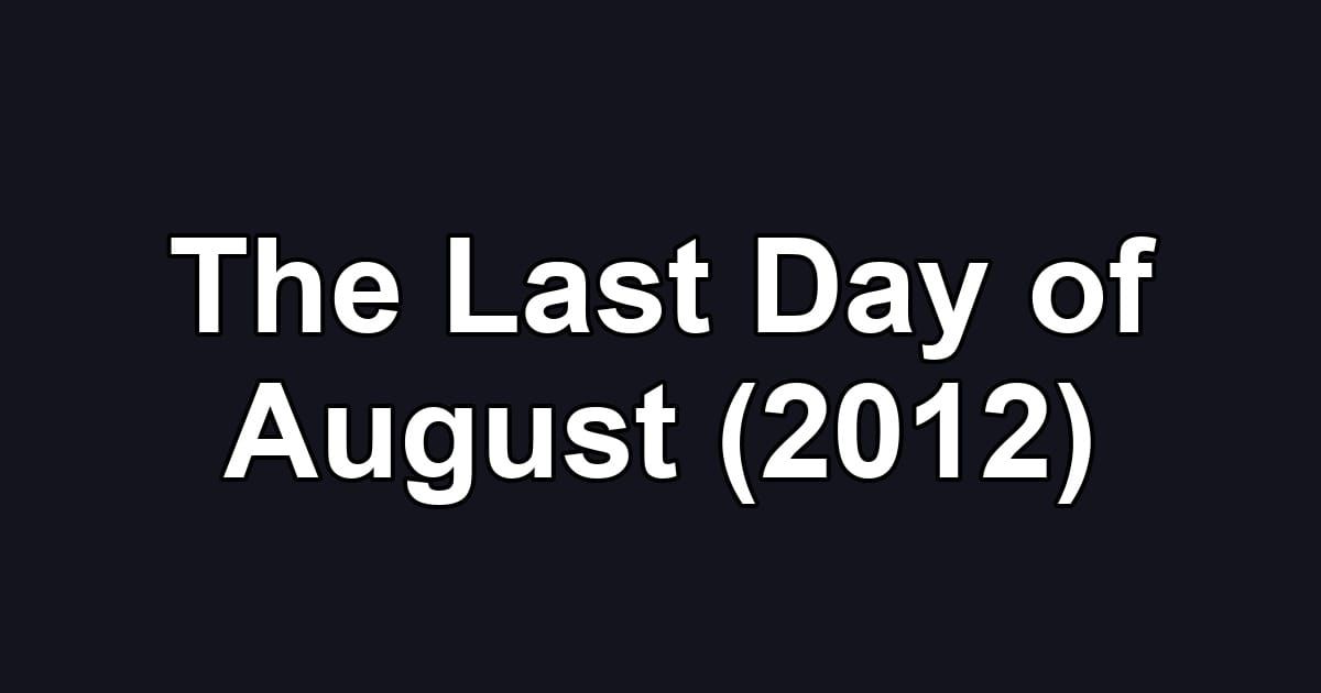 The Last Day of August (2012)